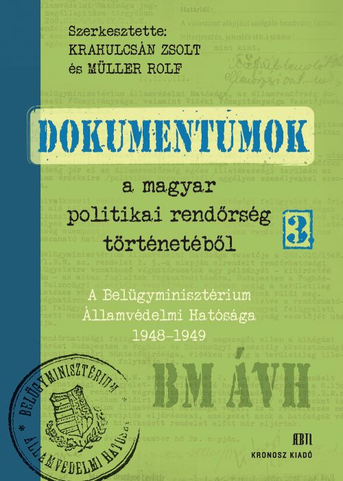 Dokumentumok a magyar politikai rendőrség történetéből 3. A Belügyminisztérium Államvédelmi Hatósága 1948-1949