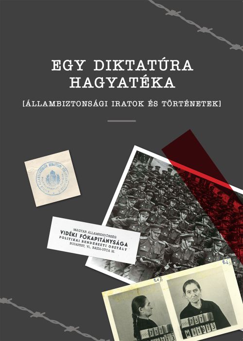 Egy diktatúra hagyatéka – Állambiztonsági iratok és történetek