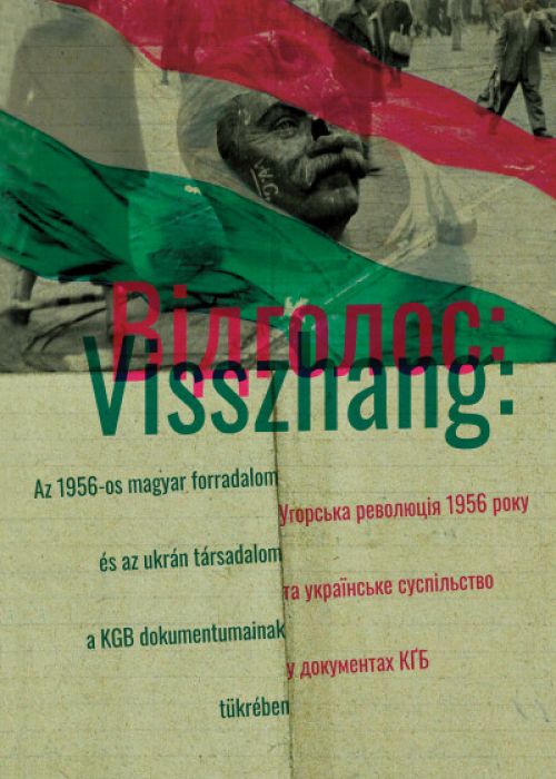Visszhang: Az 1956-os magyar forradalom és az ukrán társadalom a KGB dokumentumainak tükrében