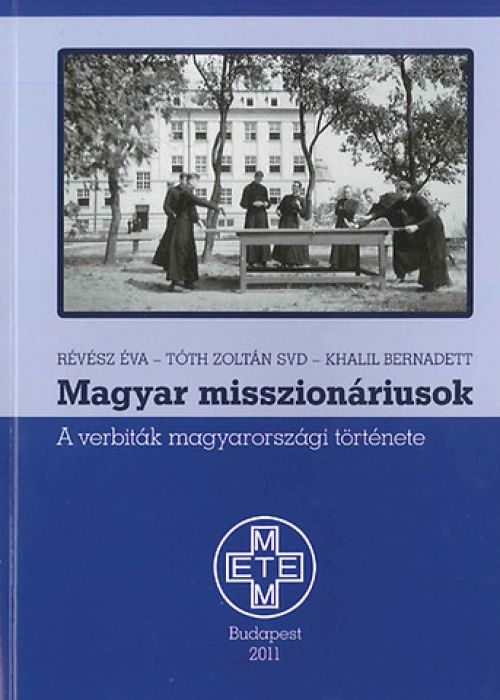 Magyar misszionáriusok. A verbiták magyarországi története